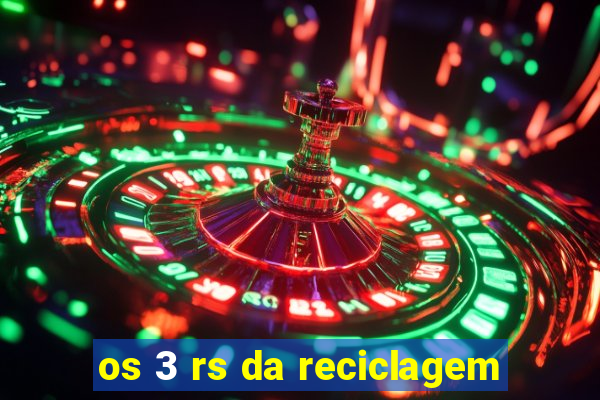 os 3 rs da reciclagem